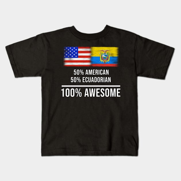 50% American 50% Ecuadorian 100% Awesome - Gift for Ecuadorian Heritage From Ecuador Kids T-Shirt by Country Flags